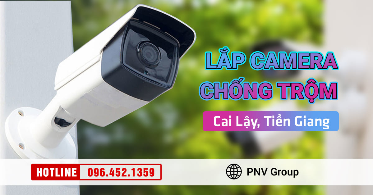 Lắp camera chống trộm phường Nhị Mỹ, Cai Lậy, Tiền Giang